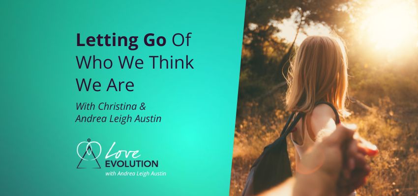 Letting Go Of Who We Think We Are